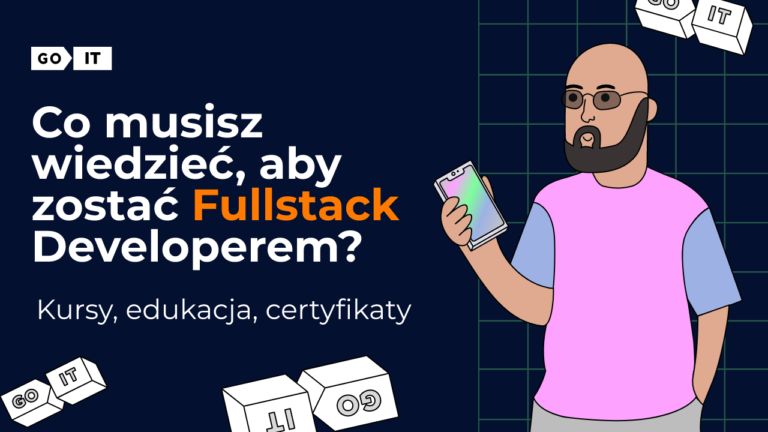 Co musisz wiedzieć, aby zostać Fullstack Developerem? Kursy, edukacja, certyfikaty