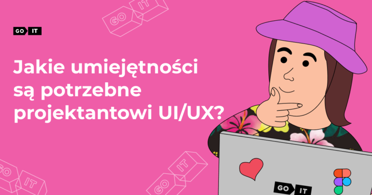 Jakie umiejętności są potrzebne projektantowi UI/UX?