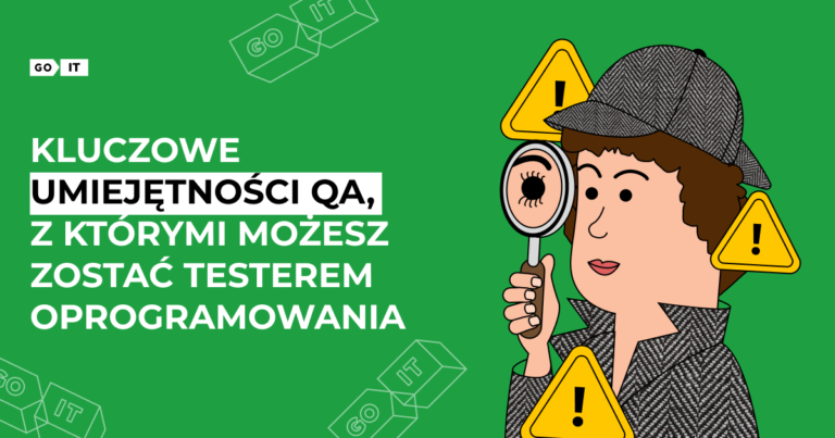 Kluczowe umiejętności QA, z którymi możesz zostać testerem oprogramowania