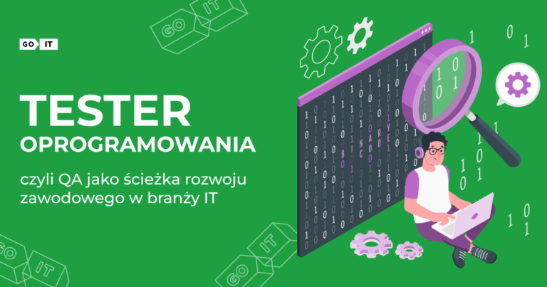 Tester oprogramowania, czyli QA jako ścieżka rozwoju zawodowego w branży IT