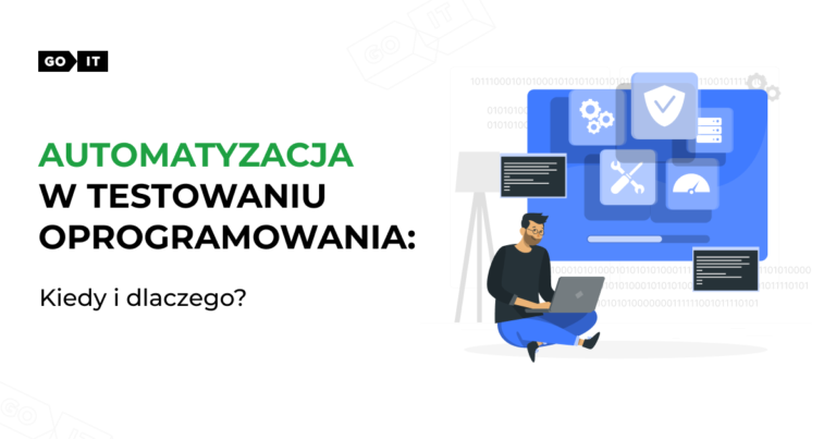 QA: Automatyzacja w testowaniu oprogramowania: Kiedy i dlaczego?