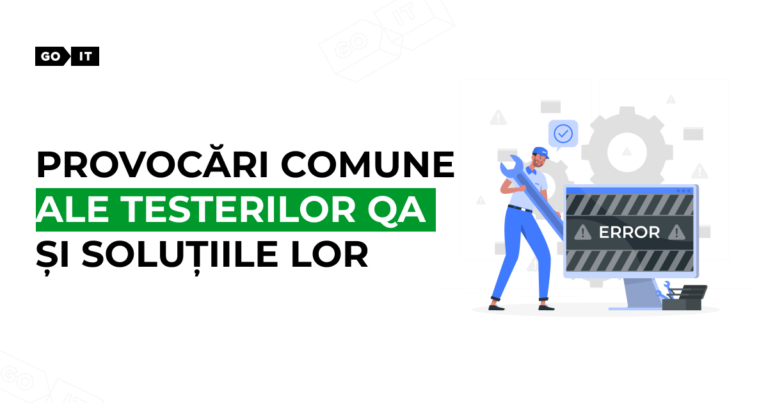 Provocări comune ale testerilor QA și soluțiile lor